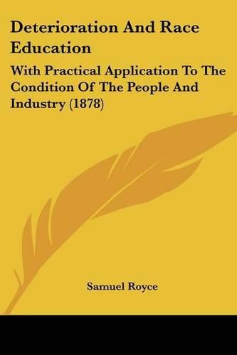 Cover image for Deterioration and Race Education: With Practical Application to the Condition of the People and Industry (1878)