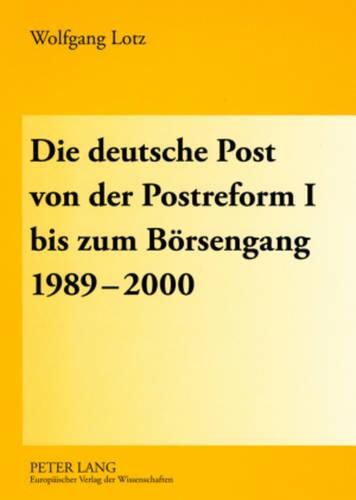 Cover image for Die Deutsche Post Von Der Postreform I Bis Zum Boersengang 1989-2000