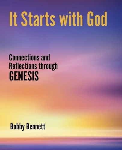Cover image for It Starts with God: Connections and Reflections Through Genesis