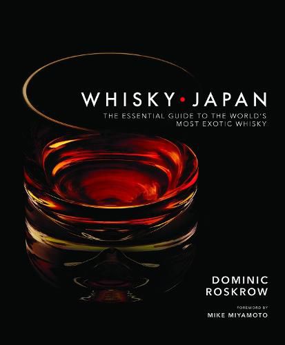 Cover image for Whisky Japan: The Essential Guide to the World's Most Exotic Whisky