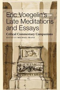 Cover image for Eric Voegelin`s Late Meditations and Essays - Critical Commentary Companions