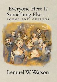 Cover image for Everyone Here Is Something Else . . .: Poems and Musings