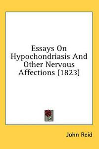 Cover image for Essays on Hypochondriasis and Other Nervous Affections (1823)