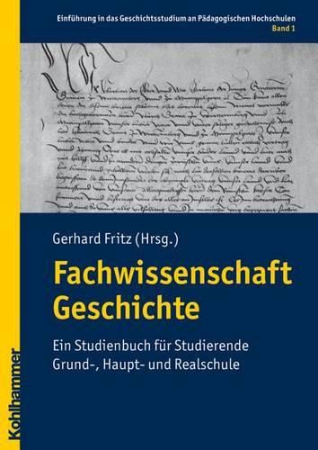 Fachwissenschaft Geschichte: Ein Studienbuch Fur Studierende Grund-, Haupt- Und Realschule