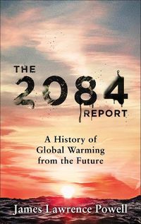 Cover image for The 2084 Report: A History of Global Warming from the Future