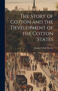 Cover image for The Story of Cotton and the Development of the Cotton States