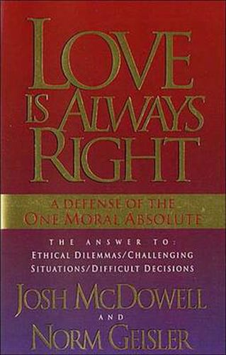 Cover image for Love is Always Right: The Answers to Ethical Dilemmas, Challenging Situations, Difficult Decisions