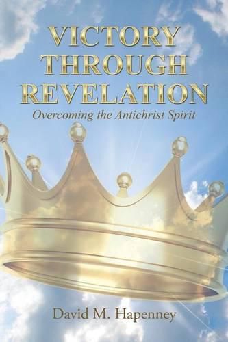 Cover image for Victory Through Revelation: Overcoming the Antichrist Spirit