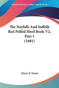 Cover image for The Norfolk and Suffolk Red Polled Herd Book V2, Part 1 (1881)