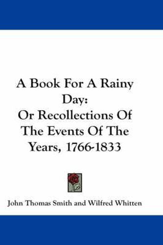 Cover image for A Book for a Rainy Day: Or Recollections of the Events of the Years, 1766-1833