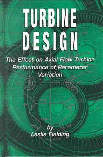 Cover image for Turbine Design: The Effect on Axial Flow Turbine Performance of Parameter Variation