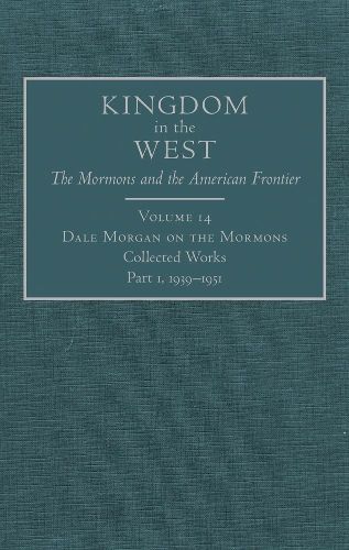 Cover image for Dale Morgan on the Mormons: Collected Works, Part 1, 1939-1951