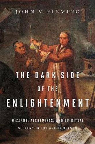 Cover image for The Dark Side of the Enlightenment: Wizards, Alchemists, and Spiritual Seekers in the Age of Reason