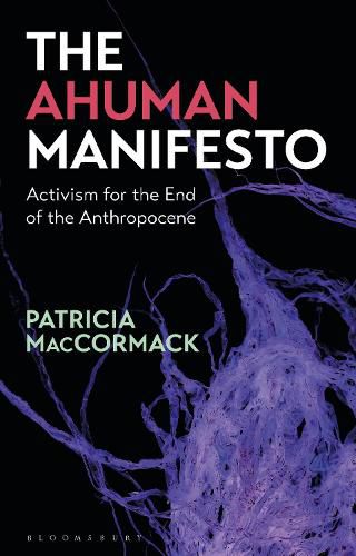 Cover image for The Ahuman Manifesto: Activism for the End of the Anthropocene
