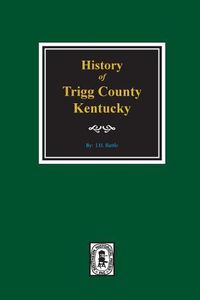 Cover image for History of Trigg County, Kentucky