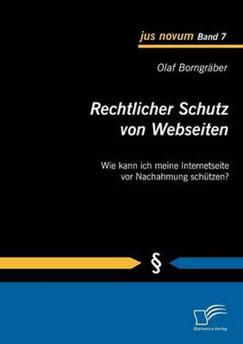 Rechtlicher Schutz von Webseiten: Wie kann ich meine Internetseite vor Nachahmung schutzen?