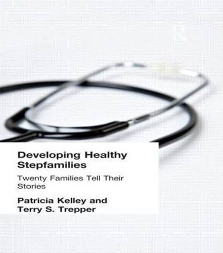 Cover image for Developing Healthy Stepfamilies: Twenty Families Tell Their Stories