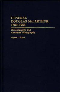 Cover image for General Douglas MacArthur, 1880-1964: Historiography and Annotated Bibliography