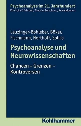 Psychoanalyse Und Neurowissenschaften: Chancen - Grenzen - Kontroversen