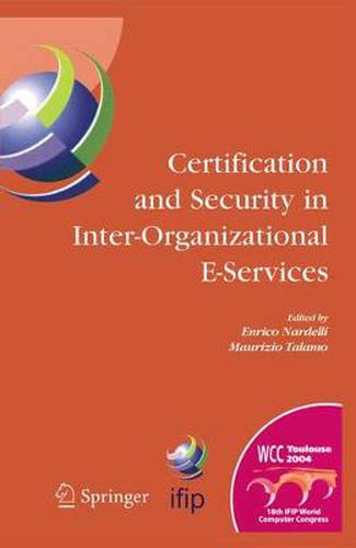 Cover image for Certification and Security in Inter-Organizational E-Services: IFIP 18th World Computer Congress, August 22-27, 2004, Toulouse, France