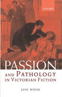 Cover image for Passion and Pathology in Victorian Fiction