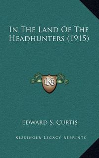 Cover image for In the Land of the Headhunters (1915)