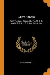 Cover image for Lawn-Tennis: With the Laws Adopted by the M. C. C., and A. E. C. & L. T. C., and Badminton