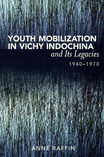 Cover image for Youth Mobilization in Vichy Indochina and Its Legacies, 1940 to 1970