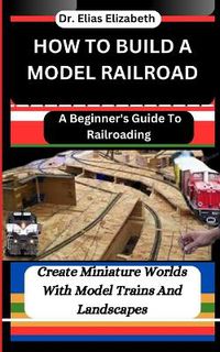 Cover image for How to Build a Model Railroad