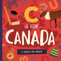 Cover image for C Is for Canada: A Canuck ABC Primer