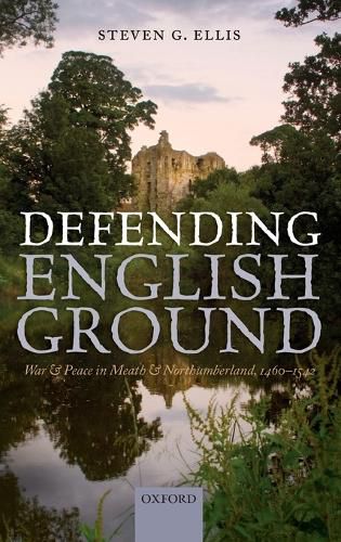 Cover image for Defending English Ground: War and Peace in Meath and Northumberland, 1460-1542