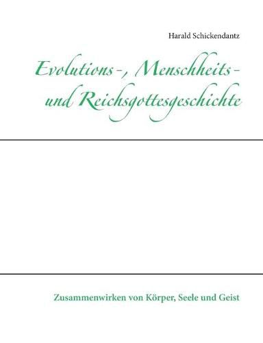 Cover image for Evolutions-, Menschheits- und Reichsgottesgeschichte: Zusammenwirken von Koerper, Seele und Geist