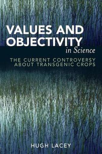 Cover image for Values and Objectivity in Science: The Current Controversy about Transgenic Crops