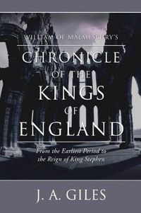 Cover image for William of Malmesbury's Chronicle of the Kings of England: From the Earliest Period to the Reign of King Stephen