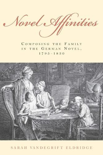 Cover image for Novel Affinities: Composing the Family in the German Novel, 1795-1830