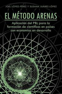 Cover image for El Metodo Arenas: Aplicacion del Pbl Para La Formacion de Cientificos En Paises Con Economias En Desarrollo