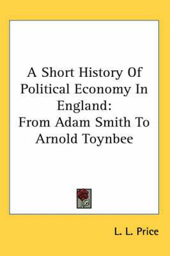 A Short History of Political Economy in England: From Adam Smith to Arnold Toynbee