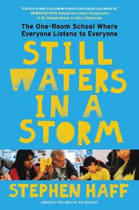 Cover image for Still Waters in a Storm: The One-Room School Where Everyone Listens to Everyone