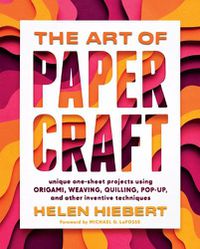 Cover image for Art of Papercraft: Unique One-Sheet Projects Using Origami, Weaving, Quilling, Pop-Up and Other Inventive Techniques