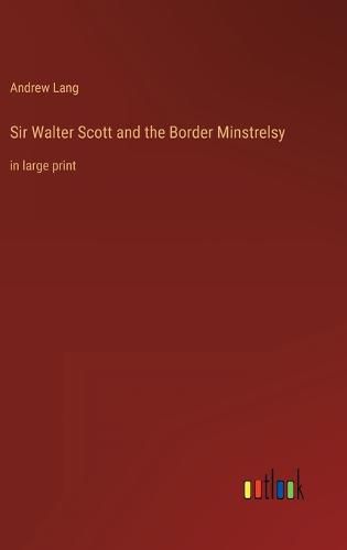 Sir Walter Scott and the Border Minstrelsy