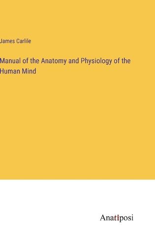 Cover image for Manual of the Anatomy and Physiology of the Human Mind