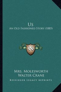 Cover image for Us: An Old Fashioned Story (1885)