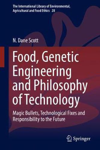 Cover image for Food, Genetic Engineering and Philosophy of Technology: Magic Bullets, Technological Fixes and Responsibility to the Future