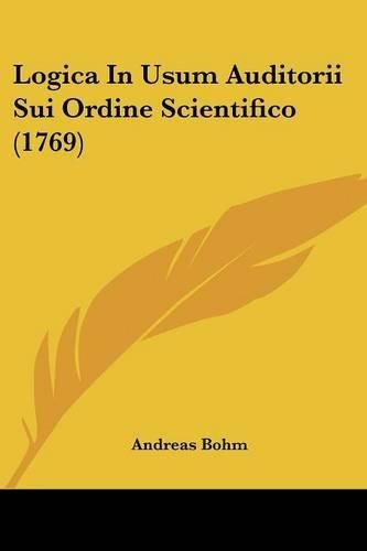 Cover image for Logica in Usum Auditorii Sui Ordine Scientifico (1769)