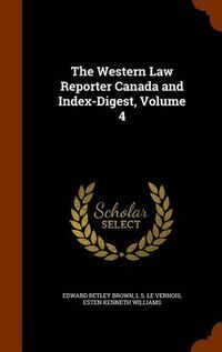 Cover image for The Western Law Reporter Canada and Index-Digest, Volume 4