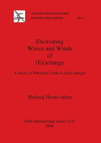 Cover image for Excavating Waves and Winds of (Ex)change: A Study of Maritime Trade in Early Bengal