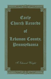 Cover image for Early Church Records of Lebanon County, Pennsylvania