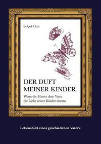 Cover image for Der Duft meiner Kinder: Wenn die Mutter dem Vater die Liebe seiner Kinder nimmt