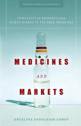 Cover image for Of Medicines and Markets: Intellectual Property and Human Rights in the Free Trade Era