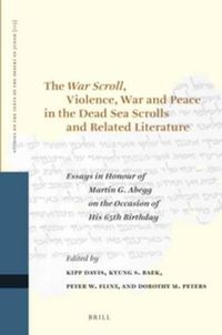 Cover image for The War Scroll, Violence, War and Peace in the Dead Sea Scrolls and Related Literature: Essays in Honour of Martin G. Abegg on the Occasion of His 65th Birthday